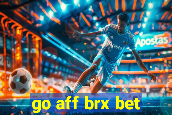 go aff brx bet